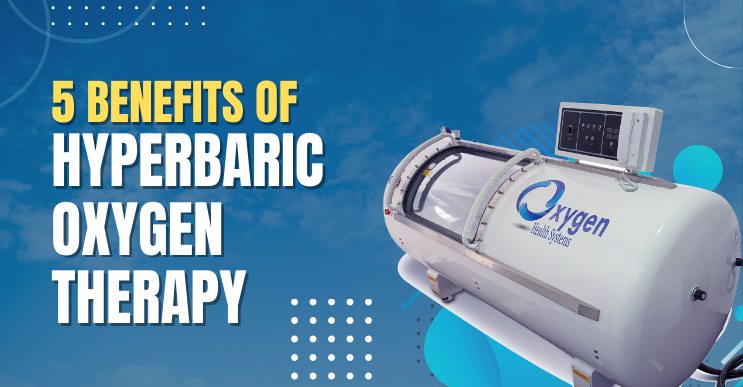 5 Benefits of Hyperbaric Oxygen Therapy