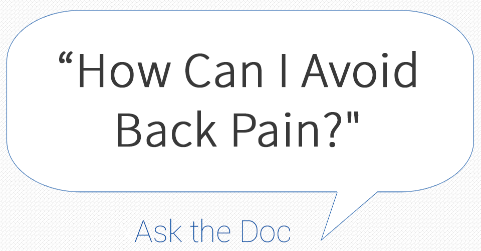 Ask the Doctor – How to Avoid Back Pain