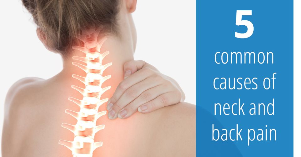 The 5 Common Causes of Neck and Back Pain