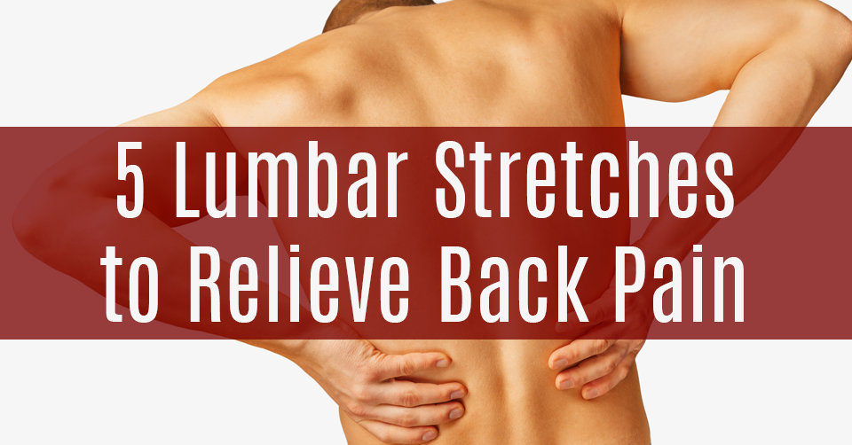 5 Lumbar Stretches to Relieve Back Pain