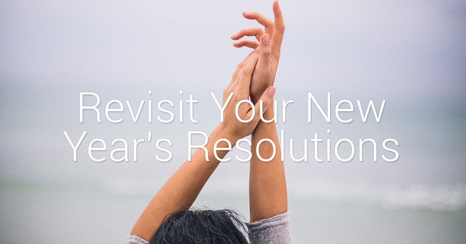 Revisit Your New Year’s Resolutions