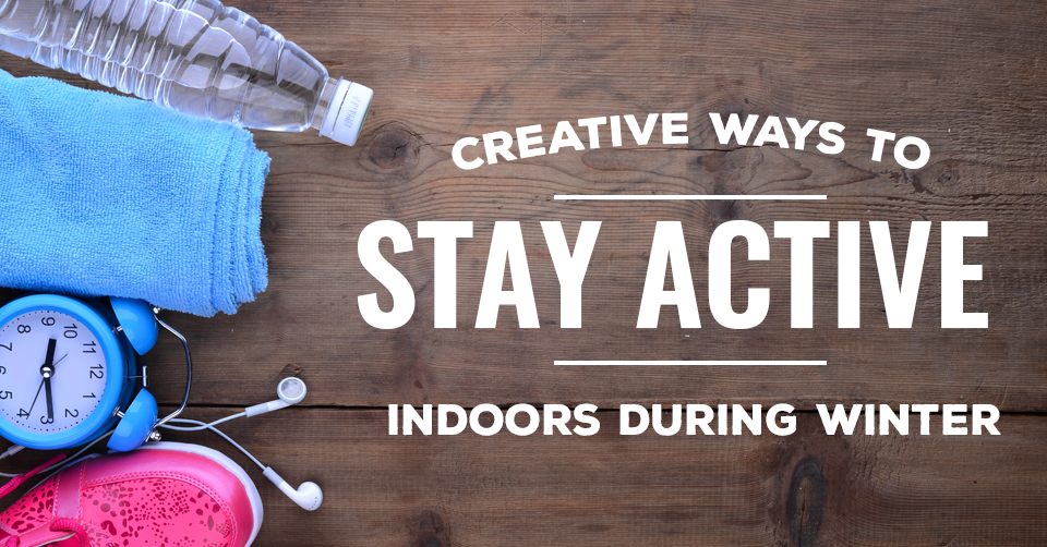 Tips for Easy Winter Health & Fitness Activities In Your Home