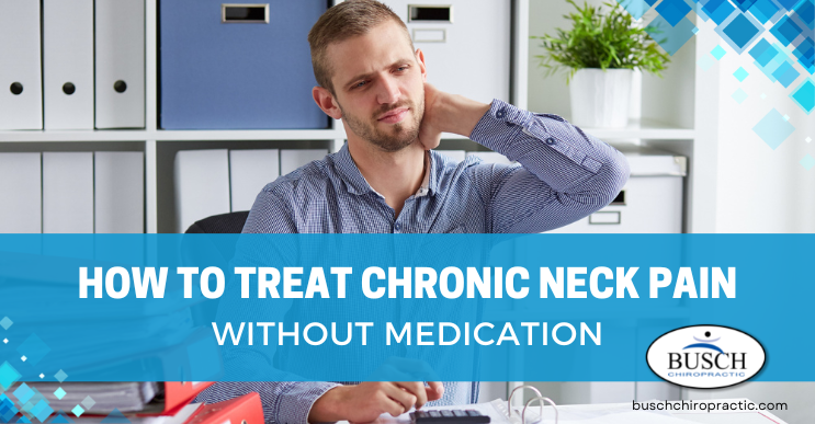 How to Treat Chronic Neck Pain Without Drugs